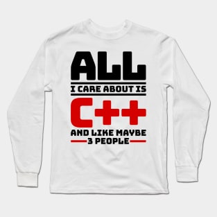 All I care about is с++ and like maybe 3 people Long Sleeve T-Shirt